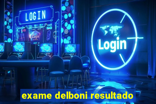 exame delboni resultado